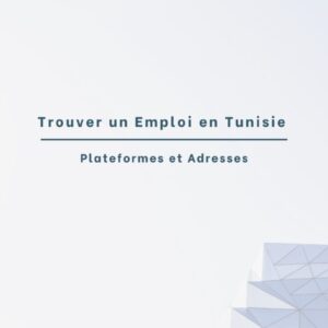 Trouver un Emploi en Tunisie : Les Meilleures Adresses