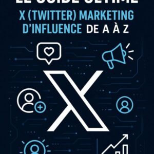 Le Guide Ultime : X (Twitter) Marketing d’Influence de A à Z (2025)