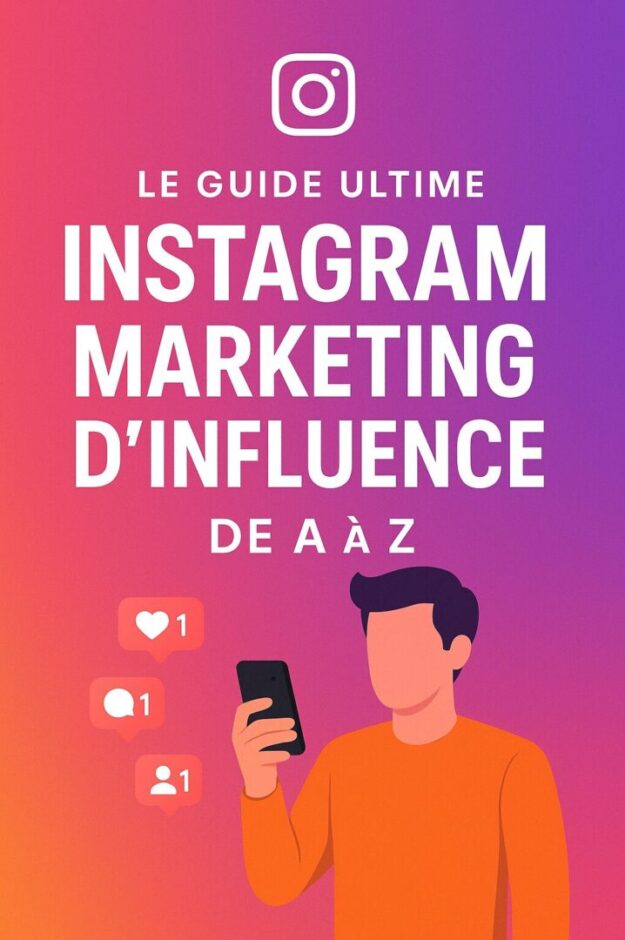 Le Guide Ultime : Instagram Marketing d’Influence de A à Z (2025)