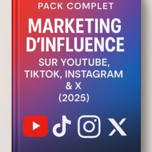 Pack Complet : Marketing d’Influence sur YouTube, TikTok, Instagram & X (2025)